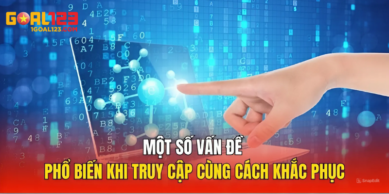 Một số vấn đề phổ biến khi truy cập cùng cách khắc phục