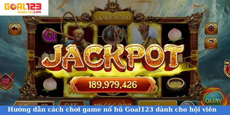 Hướng dẫn cách chơi game nổ hũ Goal123 dành cho hội viên