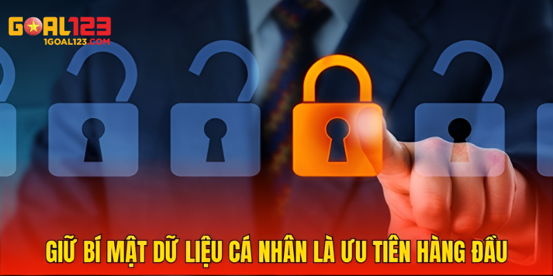 Ưu tiên hàng đầu: Bảo mật thông tin cá nhân.
