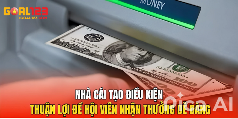 Goal123 tạo điều kiện tối đa để người chơi dễ dàng nhận thưởng